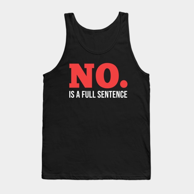 No is a full sentence. Tank Top by ArtisticFloetry